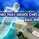 Mơ thấy người chết về đánh con gì