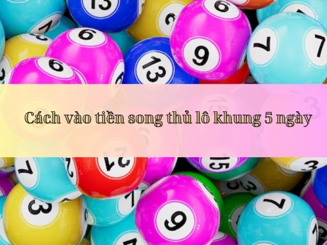 nuoi song thu lo khung 5 ngay chuan 100