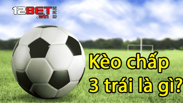 Kèo chấp 3 trái