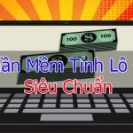 3 Phần Mềm Tính Lô Đề Chính Xác Nhất Cho Bet Thủ Trải Nghiệm