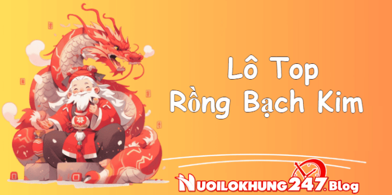 Lô top Rồng Bạch Kim – Thống kê lô top MB hôm nay chính xác 100