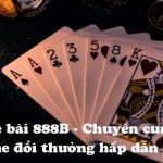 Khám Phá Game Bài 888b – Trò Chơi Trúng Thưởng Thật 2024