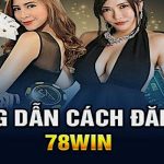 Cách Đăng Ký 78Win Chi Tiết Từng Thao Tác Một