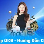 Tải App OK9 – Hướng Dẫn Cài Đặt Chi Tiết Cho Người Mới