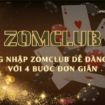 Đăng nhập Zomclub dễ dàng chỉ với 4 bước đơn giản