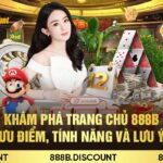 Khám Phá Trang Chủ 888b – Ưu Điểm, Tính Năng Và Lưu Ý