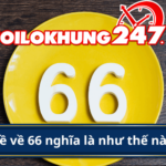 Chia sẻ kinh nghiệm đề về kép 66 hôm sau đánh con gì?