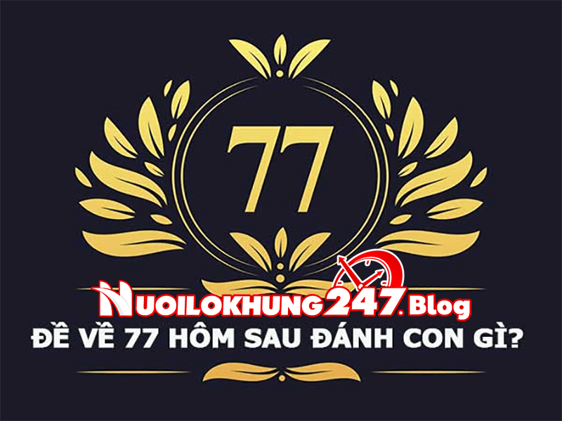 Giải đặc biệt về kép 77 thì hôm sau đánh con gì