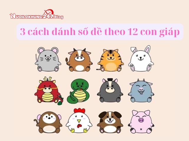 3 cách đánh số đề theo 12 con giáp