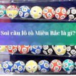 Bí kíp chinh phục soi cầu lô tô Miền Bắc
