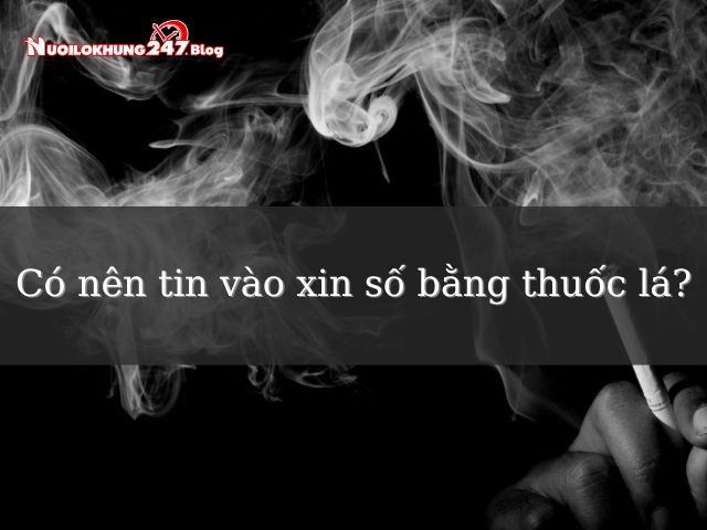 Xin số bằng thuốc lá có thật sự hiểu quả không