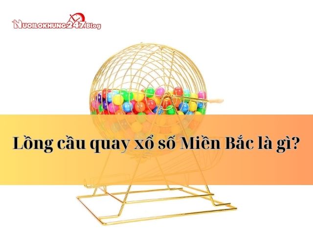 lồng cầu quay xổ số Miền Bắc
