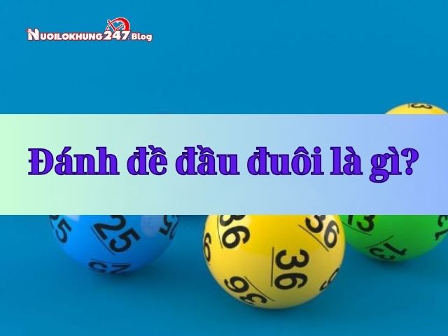 Cách đánh đề đầu đuôi hiệu quả, mẹo soi cầu chuẩn xác, dễ trúng thưởng