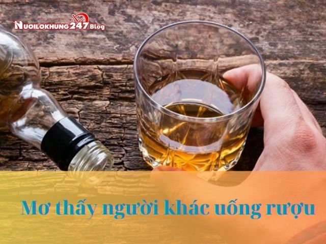 Ngủ mơ thấy uống rượu 