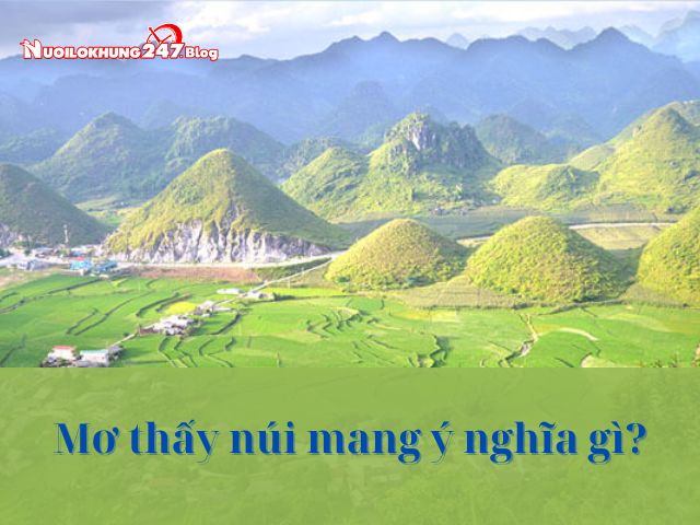 Giải mã: Mơ thấy núi mang ý nghĩa gì? Con số mang đến may mắn?